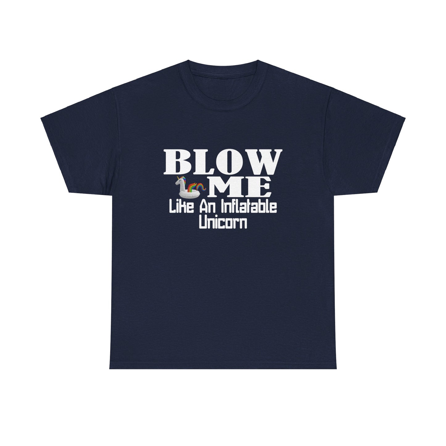 BLOW ME Like An Inflatable Unicorn - Unisex Heavy Cotton Tee
