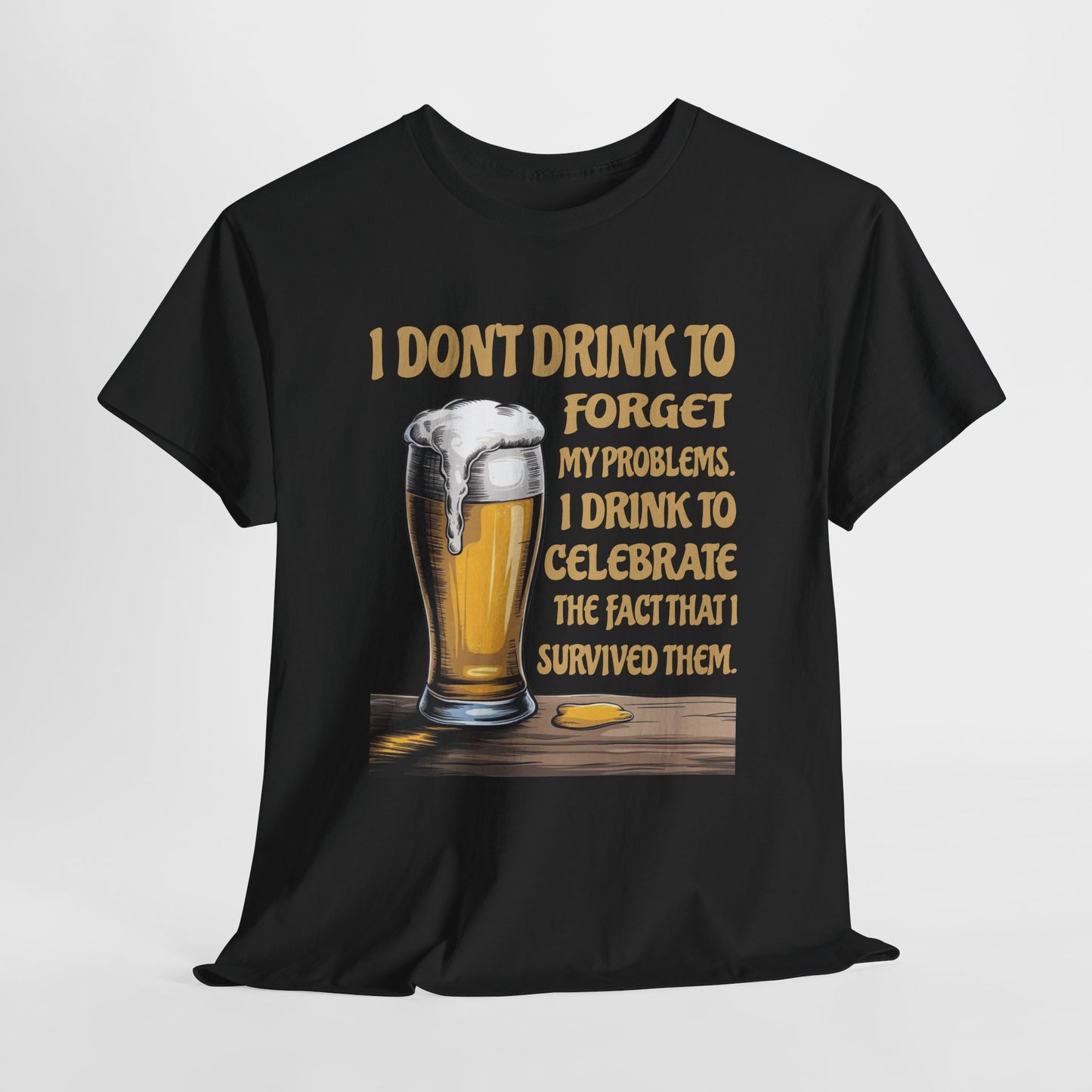 I Don't Drink To Forget My Problems - Gildan 5000 Unisex T-shirt