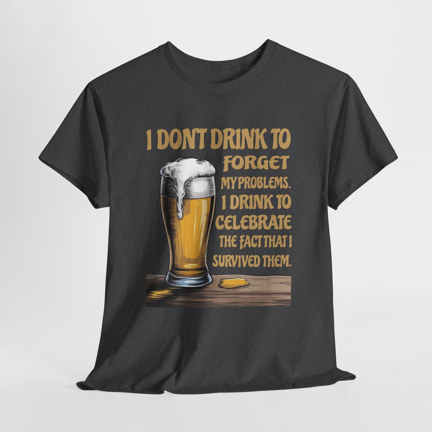 I Don't Drink To Forget My Problems - Gildan 5000 Unisex T-shirt