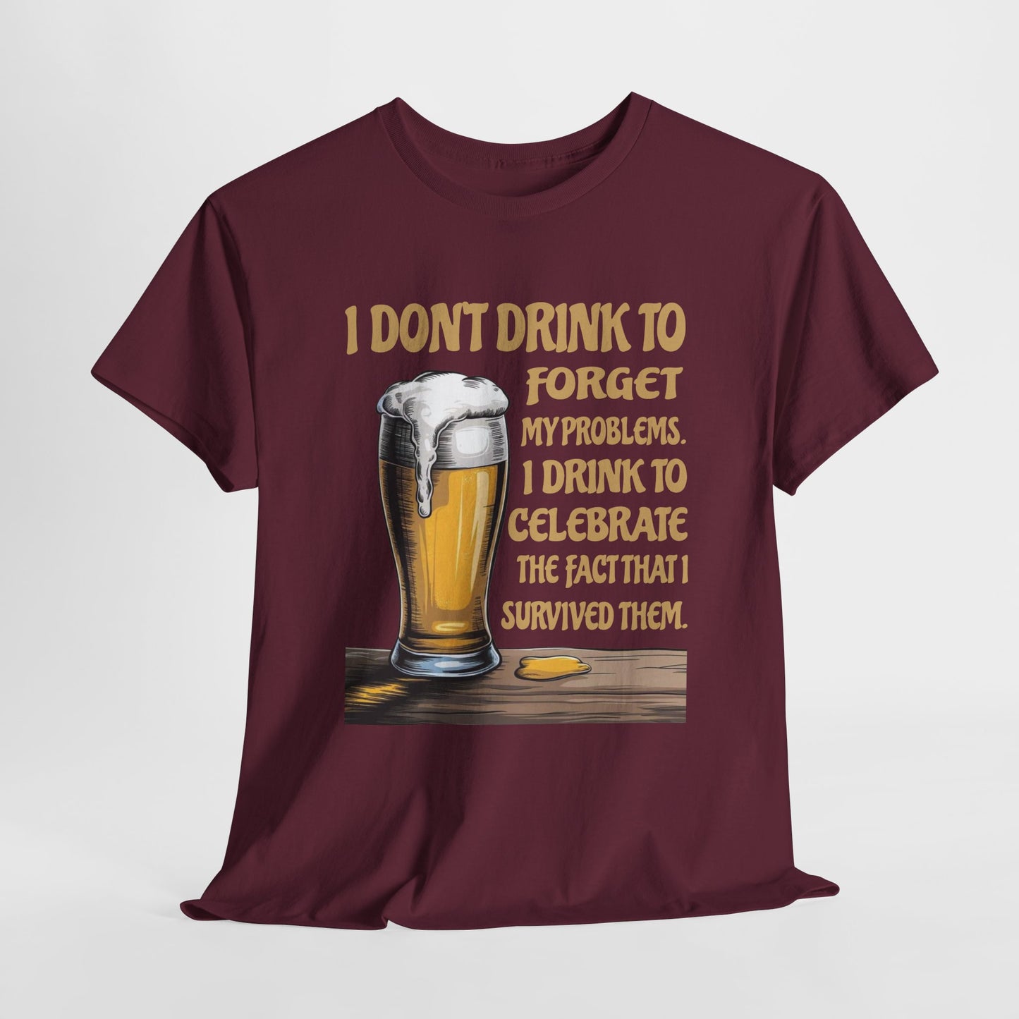 I Don't Drink To Forget My Problems - Gildan 5000 Unisex T-shirt