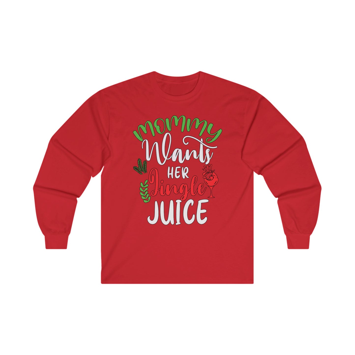 Mommy Wants Her Jingle Juice Long Sleeve Tee - Christmas Holidays