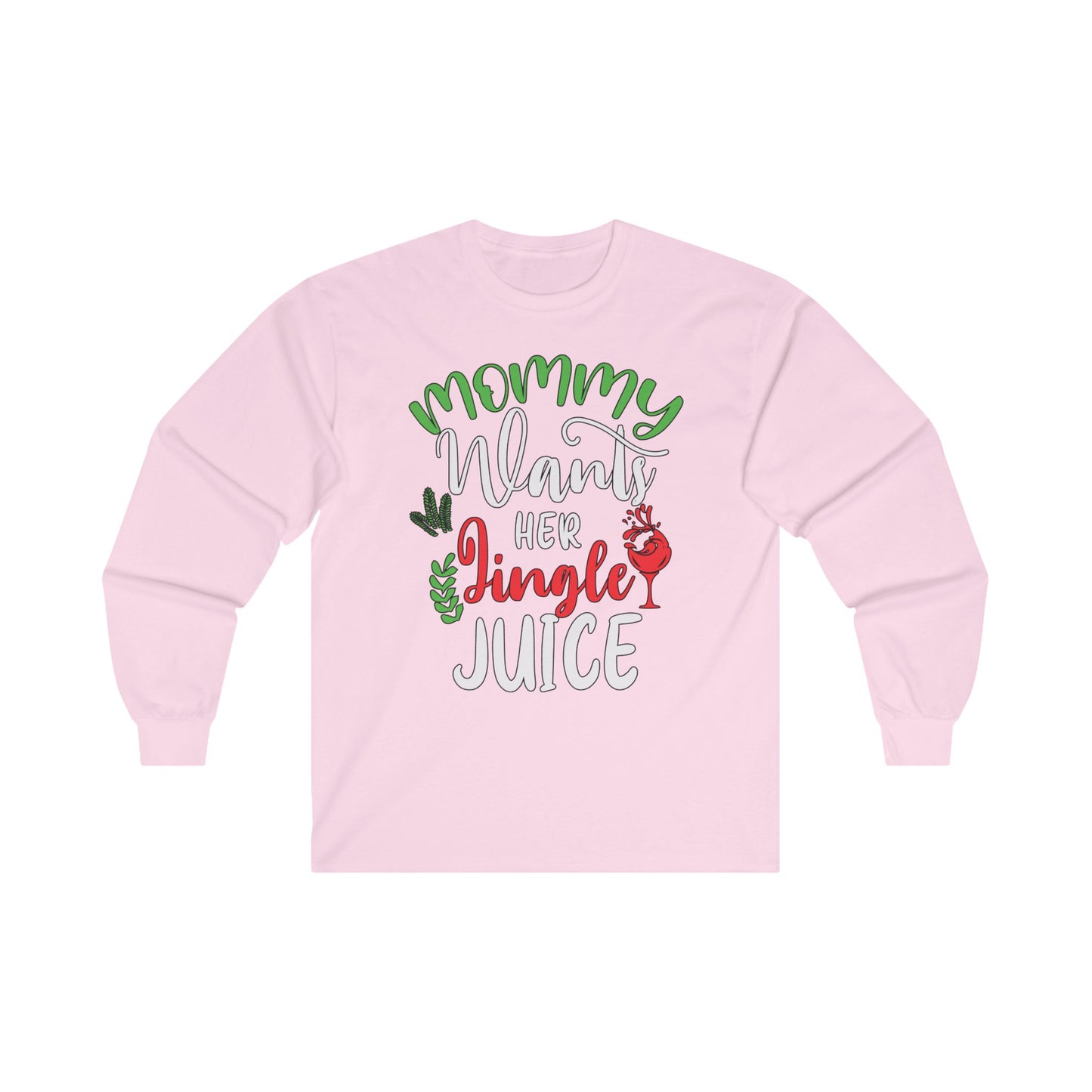 Mommy Wants Her Jingle Juice Long Sleeve Tee - Christmas Holidays