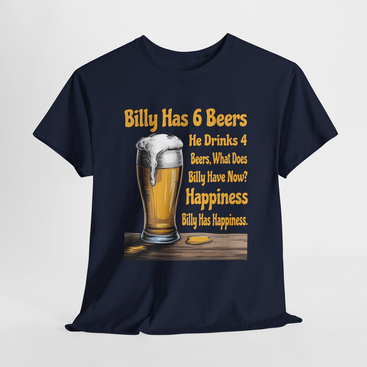 Billy Has 6 Beers, Billy Has Happiness - Funny Beer Lover Tee - Gildan 5000 Unisex T-shirt