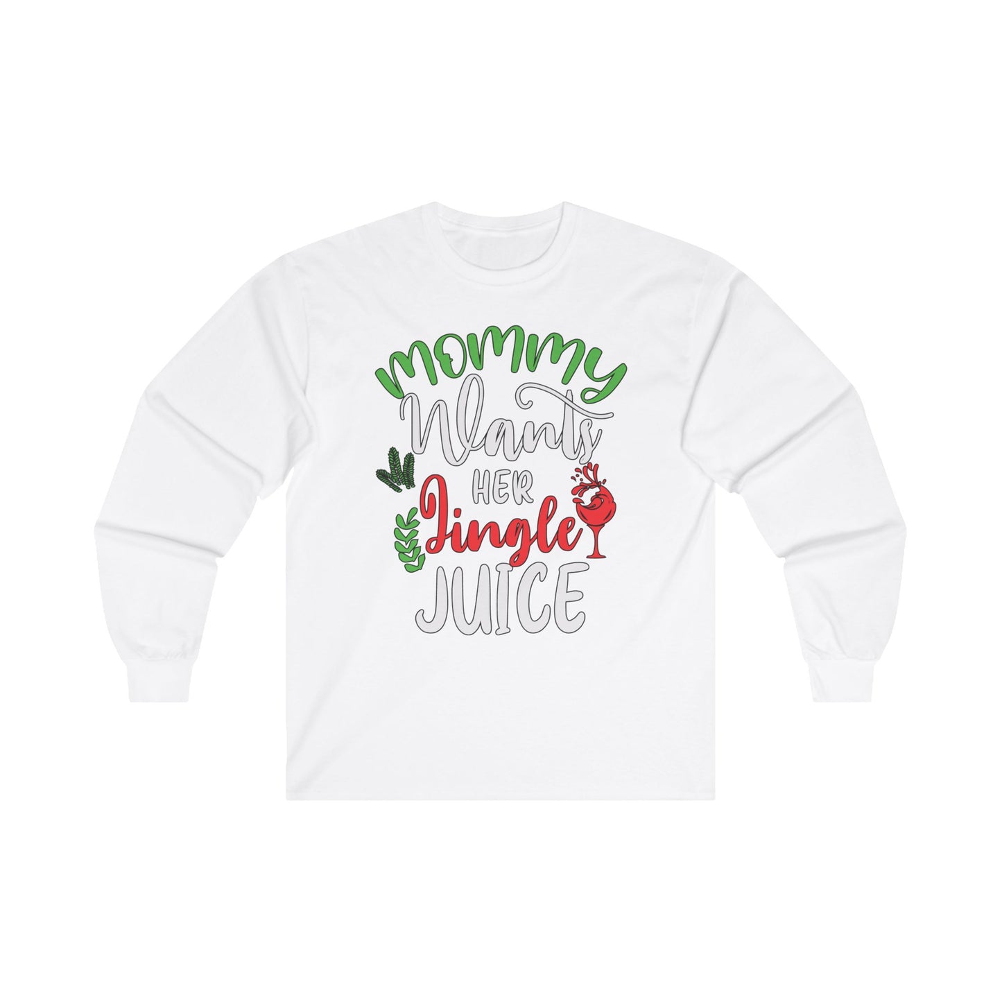 Mommy Wants Her Jingle Juice Long Sleeve Tee - Christmas Holidays