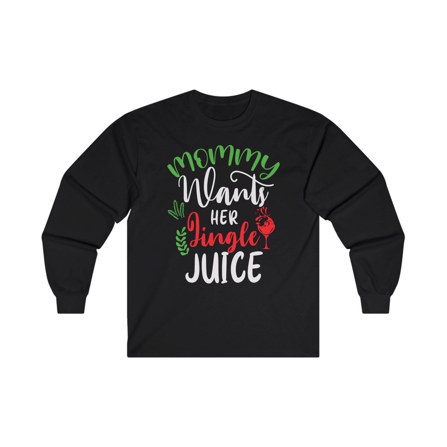 Mommy Wants Her Jingle Juice Long Sleeve Tee - Christmas Holidays
