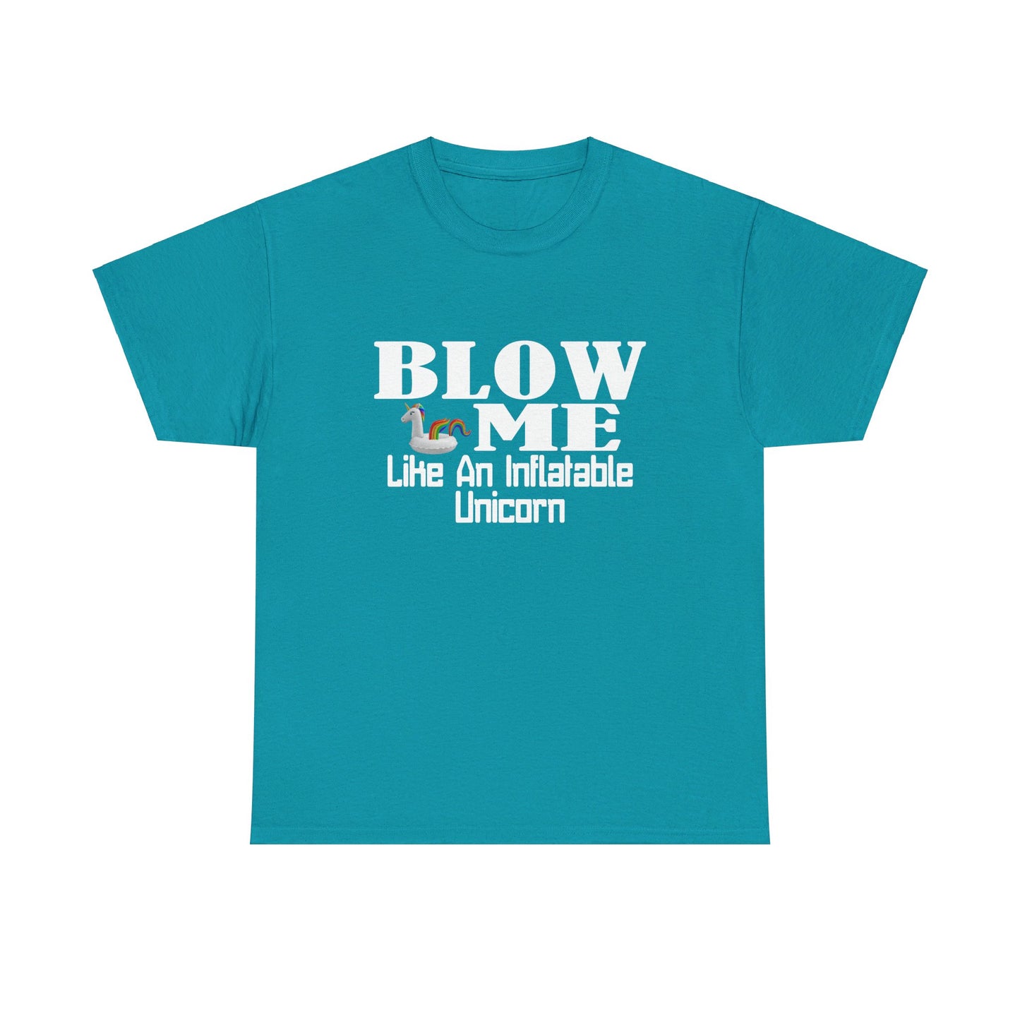 BLOW ME Like An Inflatable Unicorn - Unisex Heavy Cotton Tee