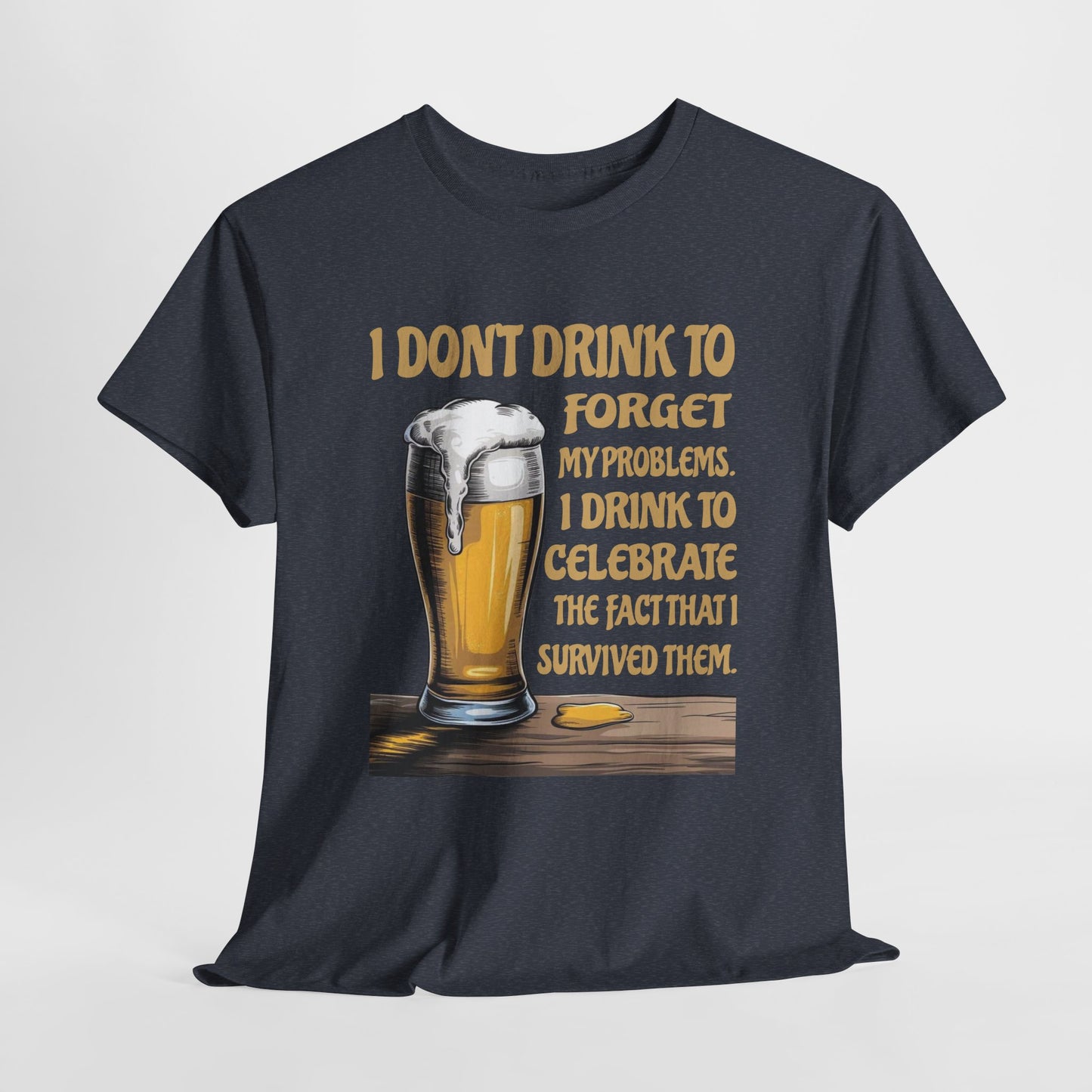 I Don't Drink To Forget My Problems - Gildan 5000 Unisex T-shirt