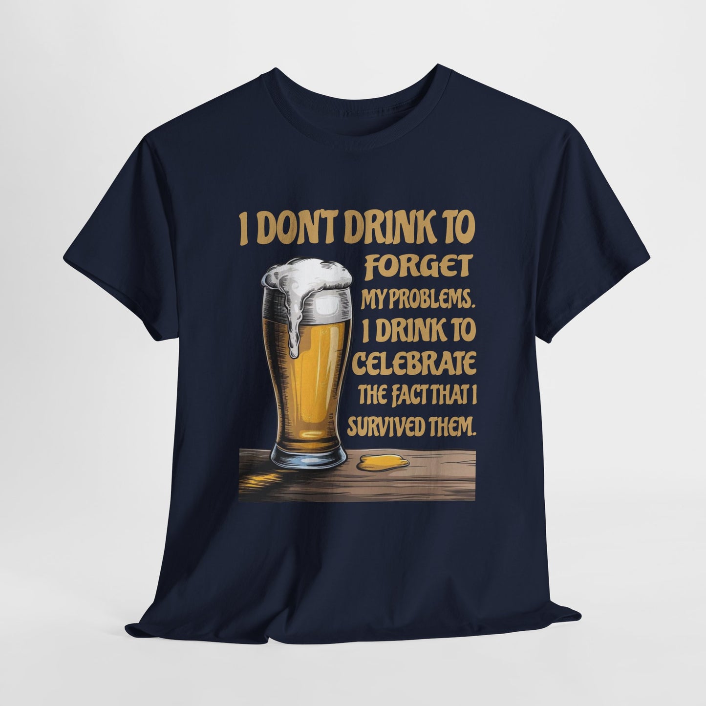 I Don't Drink To Forget My Problems - Gildan 5000 Unisex T-shirt