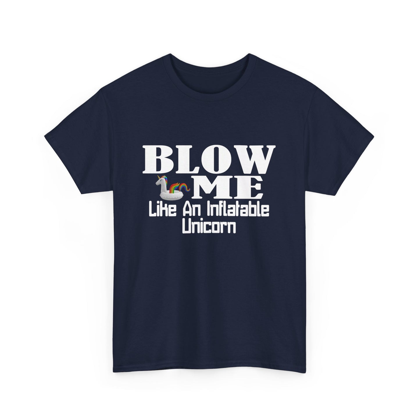 BLOW ME Like An Inflatable Unicorn - Unisex Heavy Cotton Tee