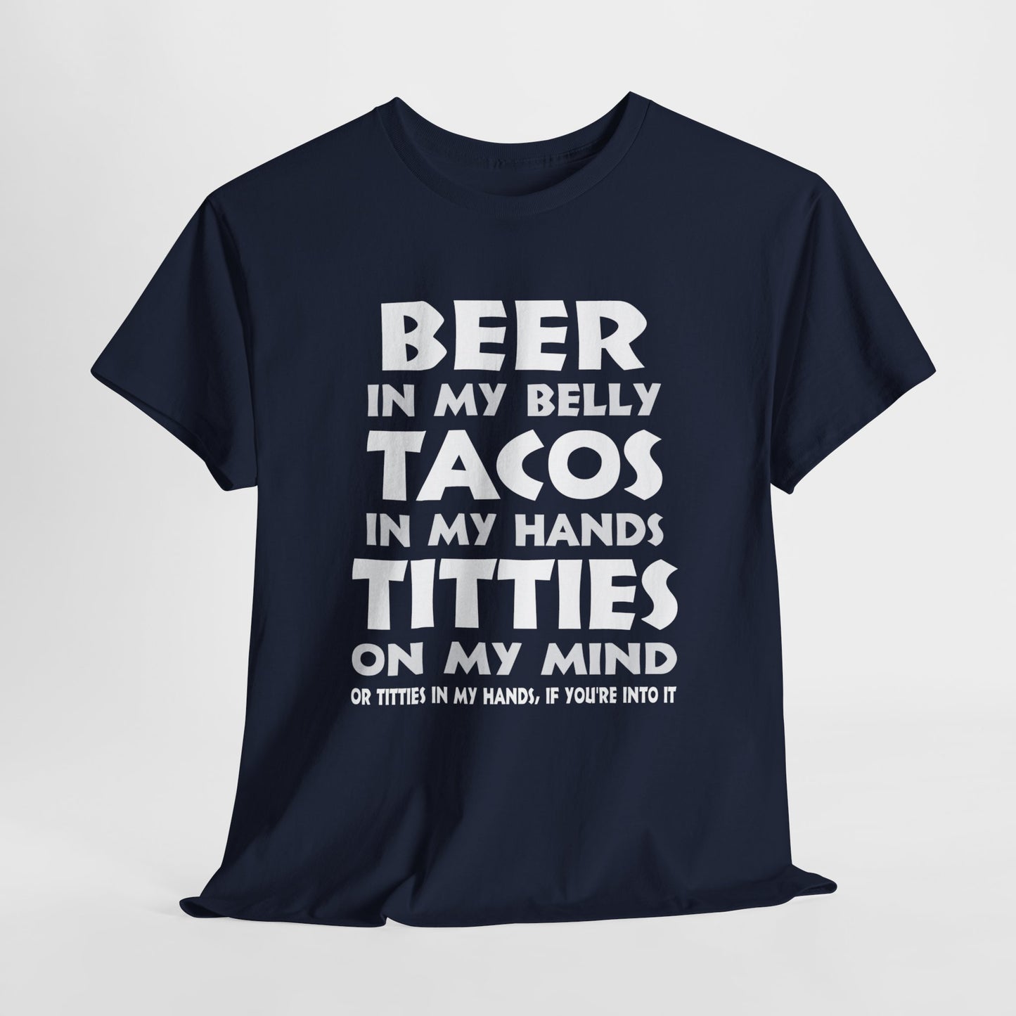 Titties On My Mind... Or Titties In My Hands, If You're Into It - Unisex Heavy Cotton Tee