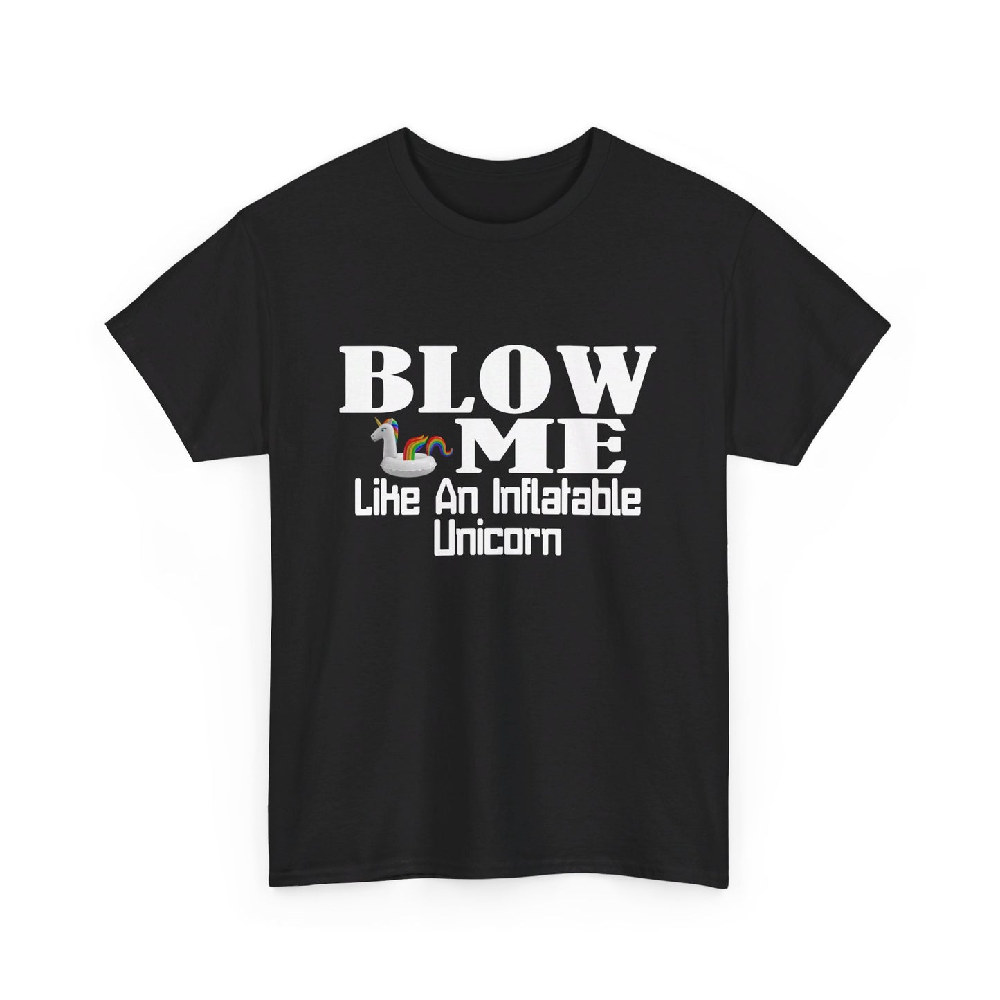 BLOW ME Like An Inflatable Unicorn - Unisex Heavy Cotton Tee