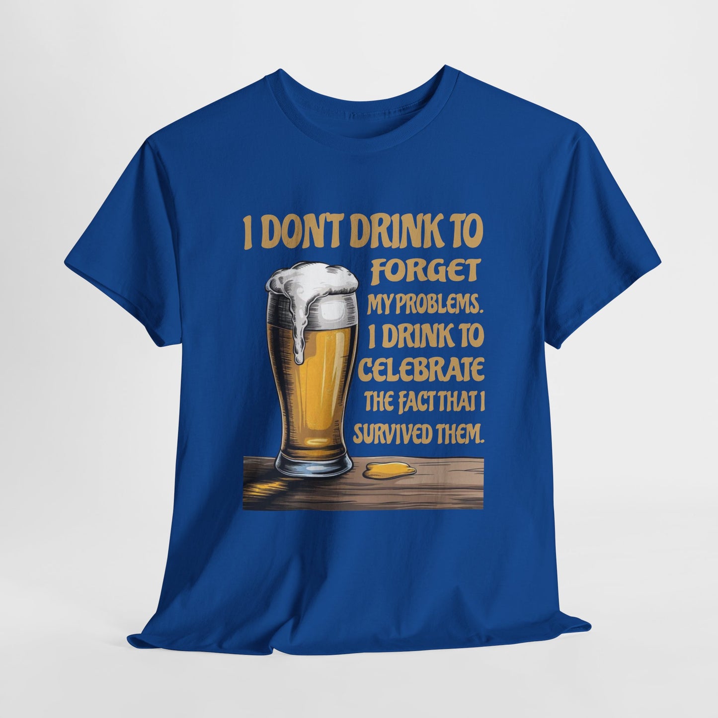 I Don't Drink To Forget My Problems - Gildan 5000 Unisex T-shirt