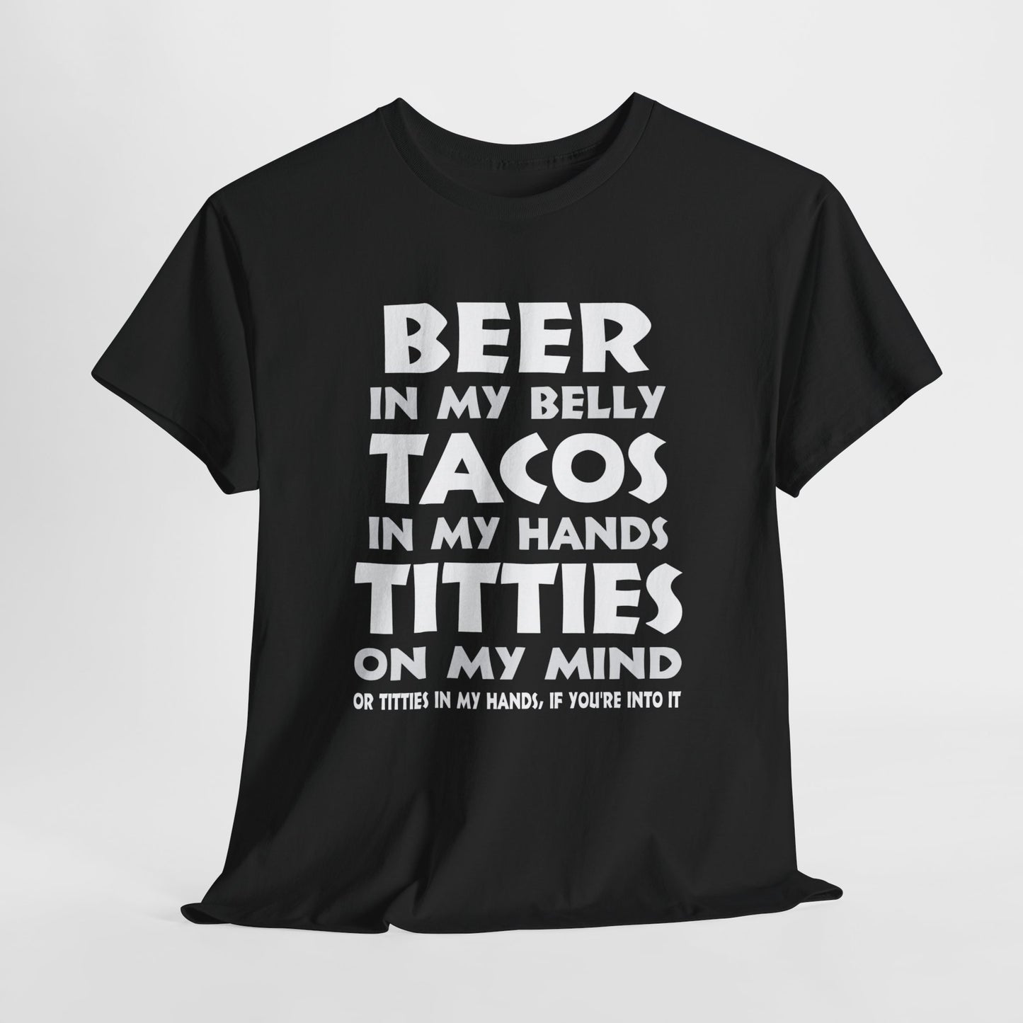 Titties On My Mind... Or Titties In My Hands, If You're Into It - Unisex Heavy Cotton Tee