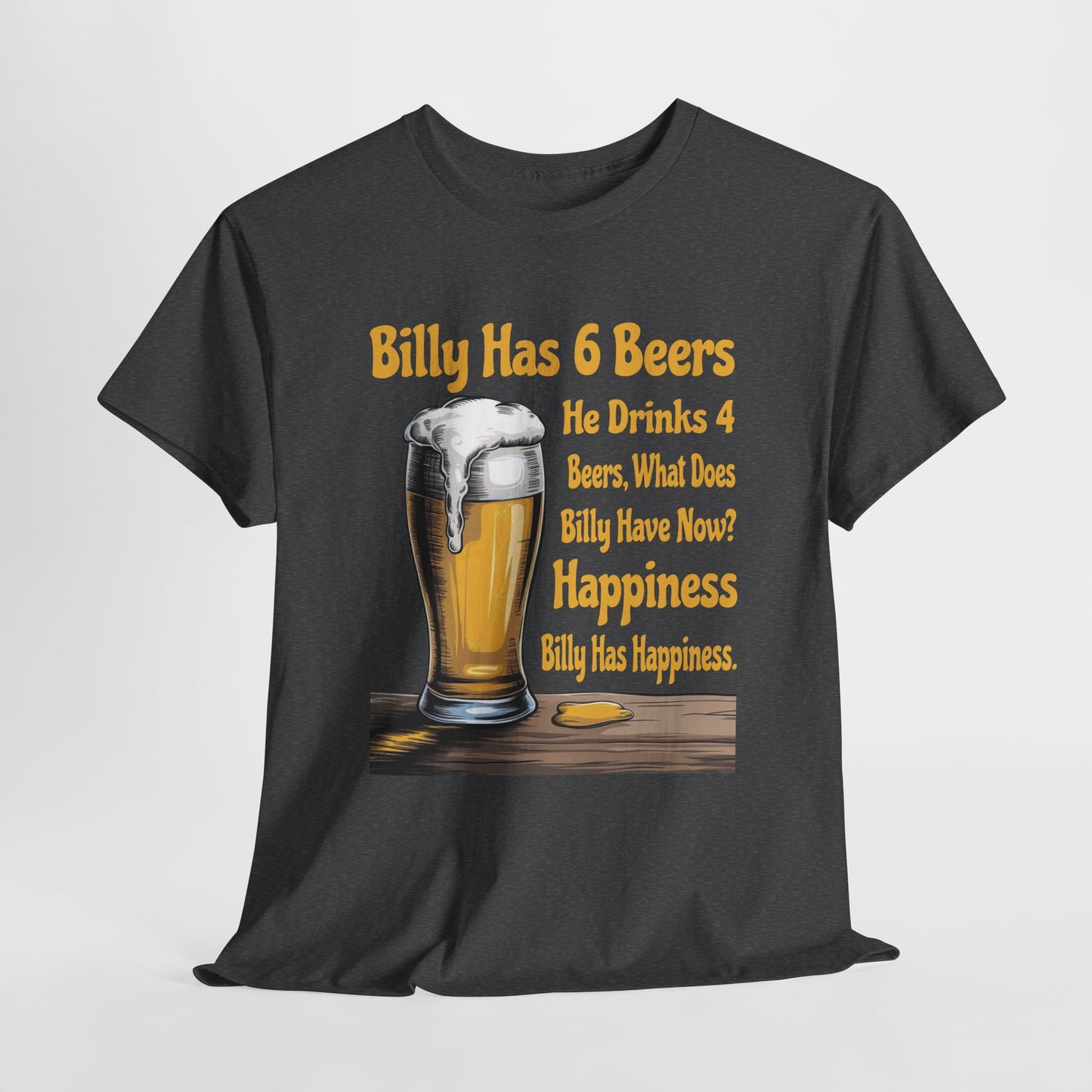 Billy Has 6 Beers, Billy Has Happiness - Funny Beer Lover Tee - Gildan 5000 Unisex T-shirt