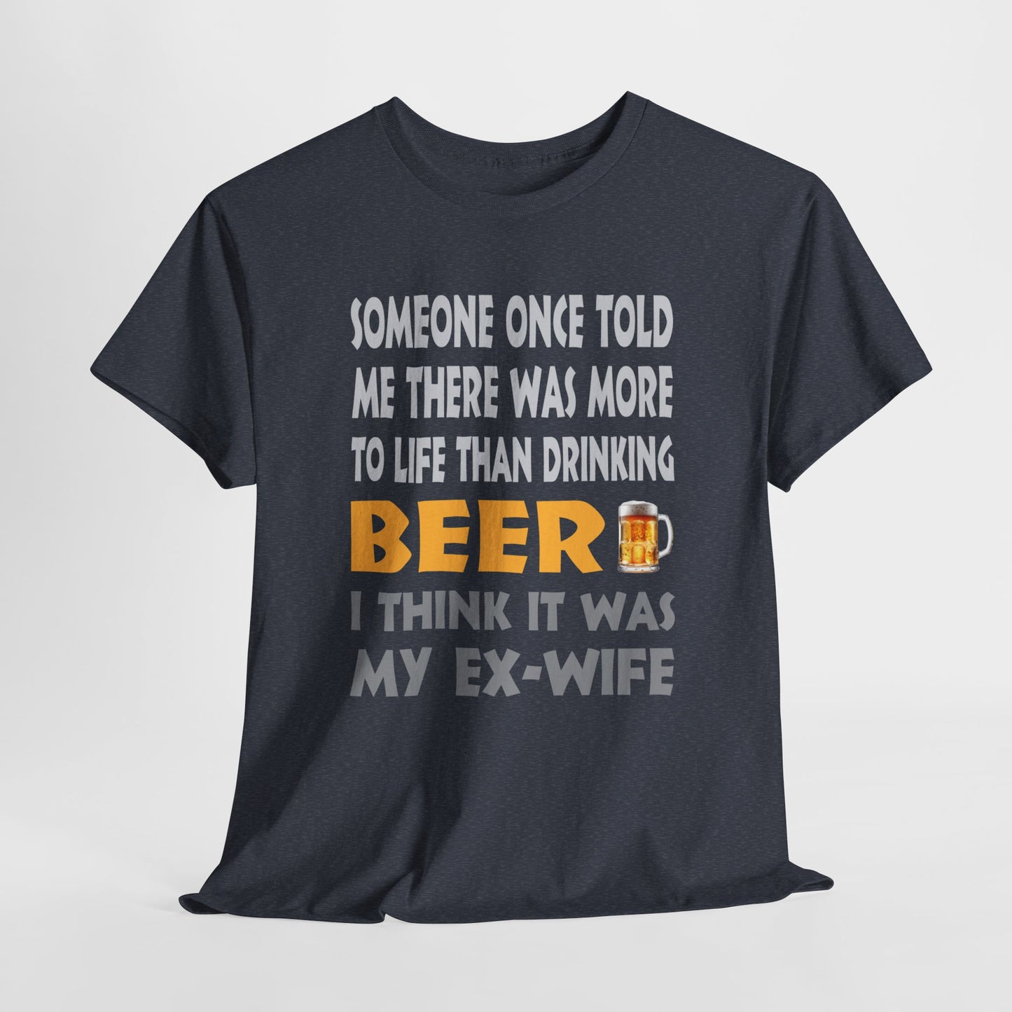 Someone Once Told Me There Was More To Life Than Drinking Beer - Gildan 5000 Unisex T-shirt