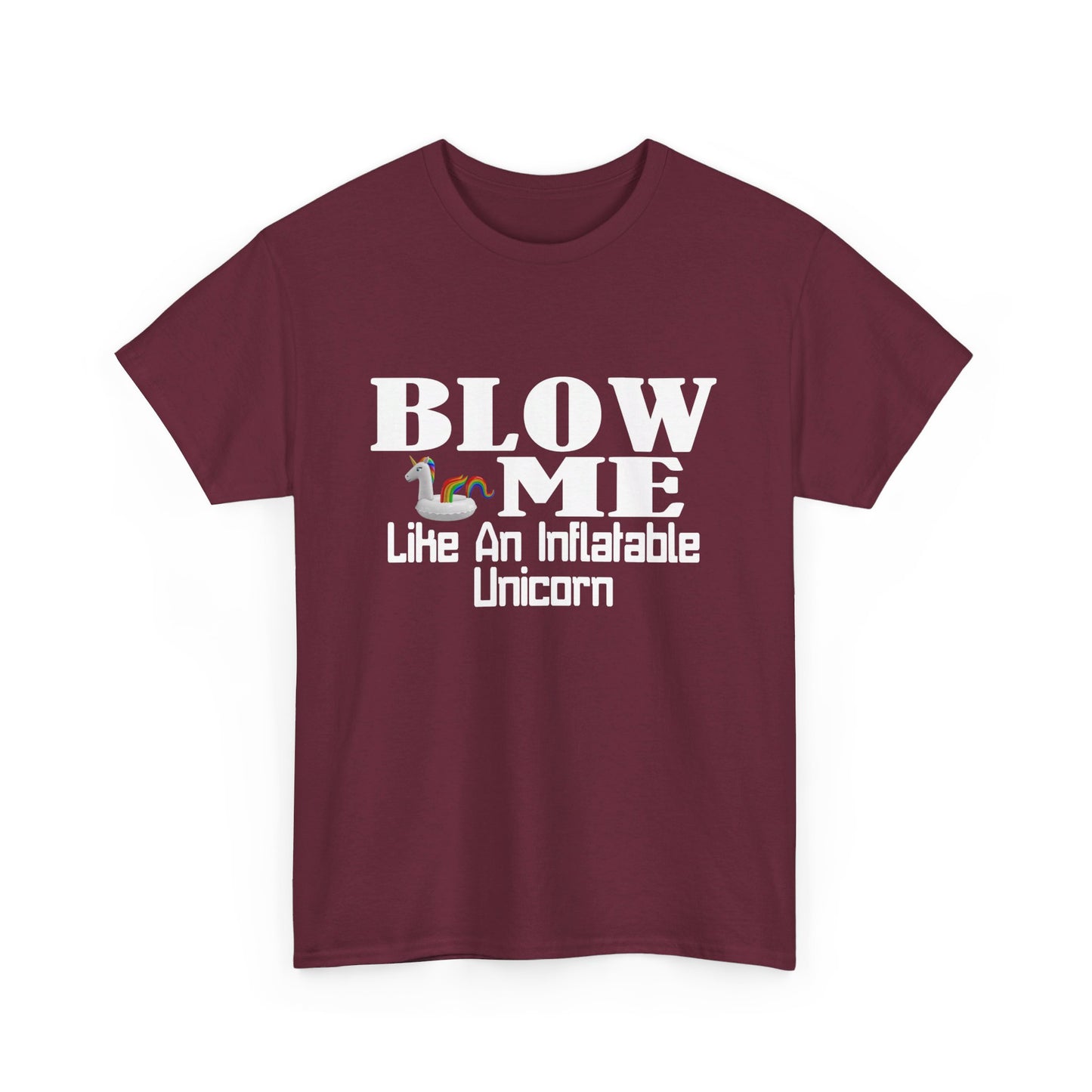BLOW ME Like An Inflatable Unicorn - Unisex Heavy Cotton Tee