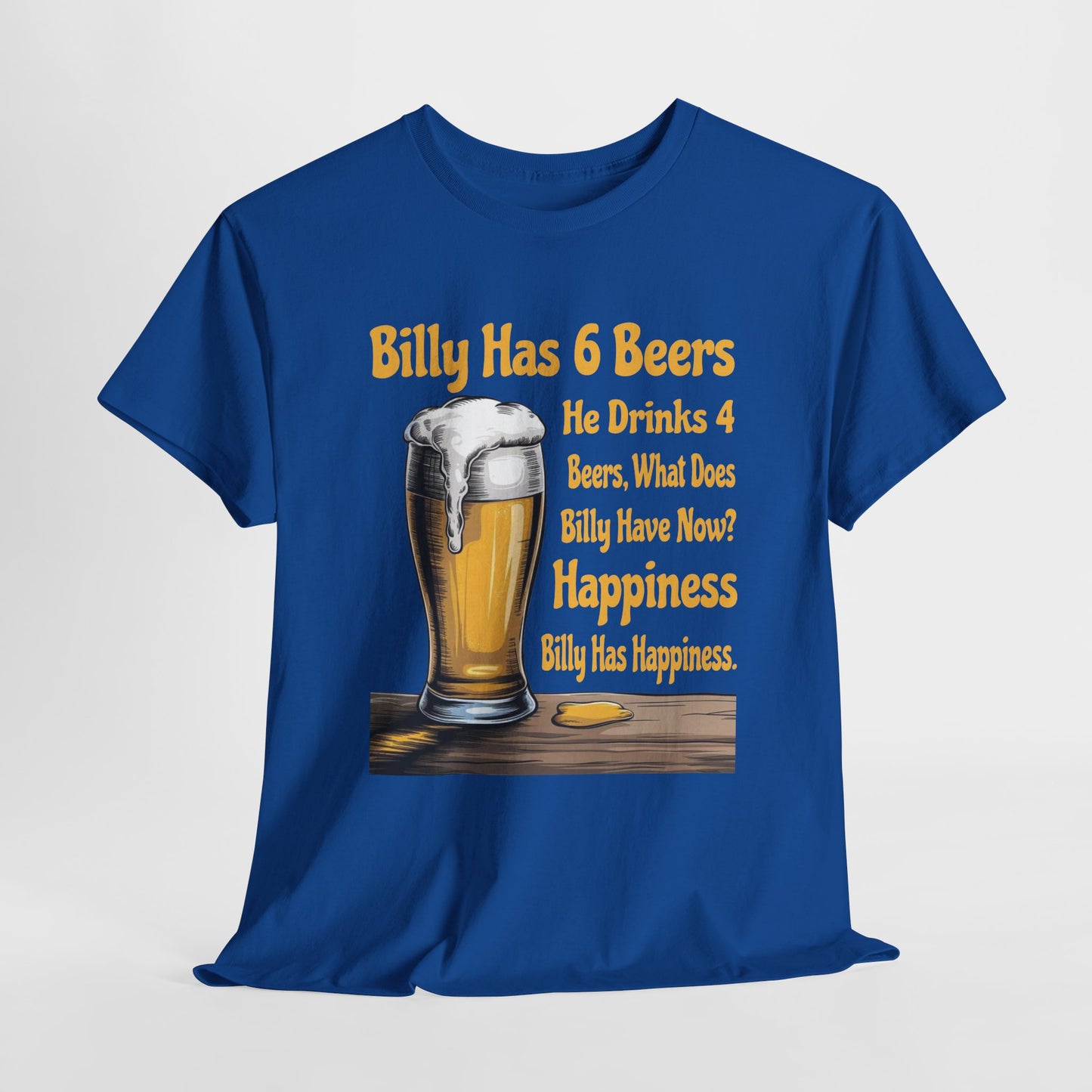 Billy Has 6 Beers, Billy Has Happiness - Funny Beer Lover Tee - Gildan 5000 Unisex T-shirt