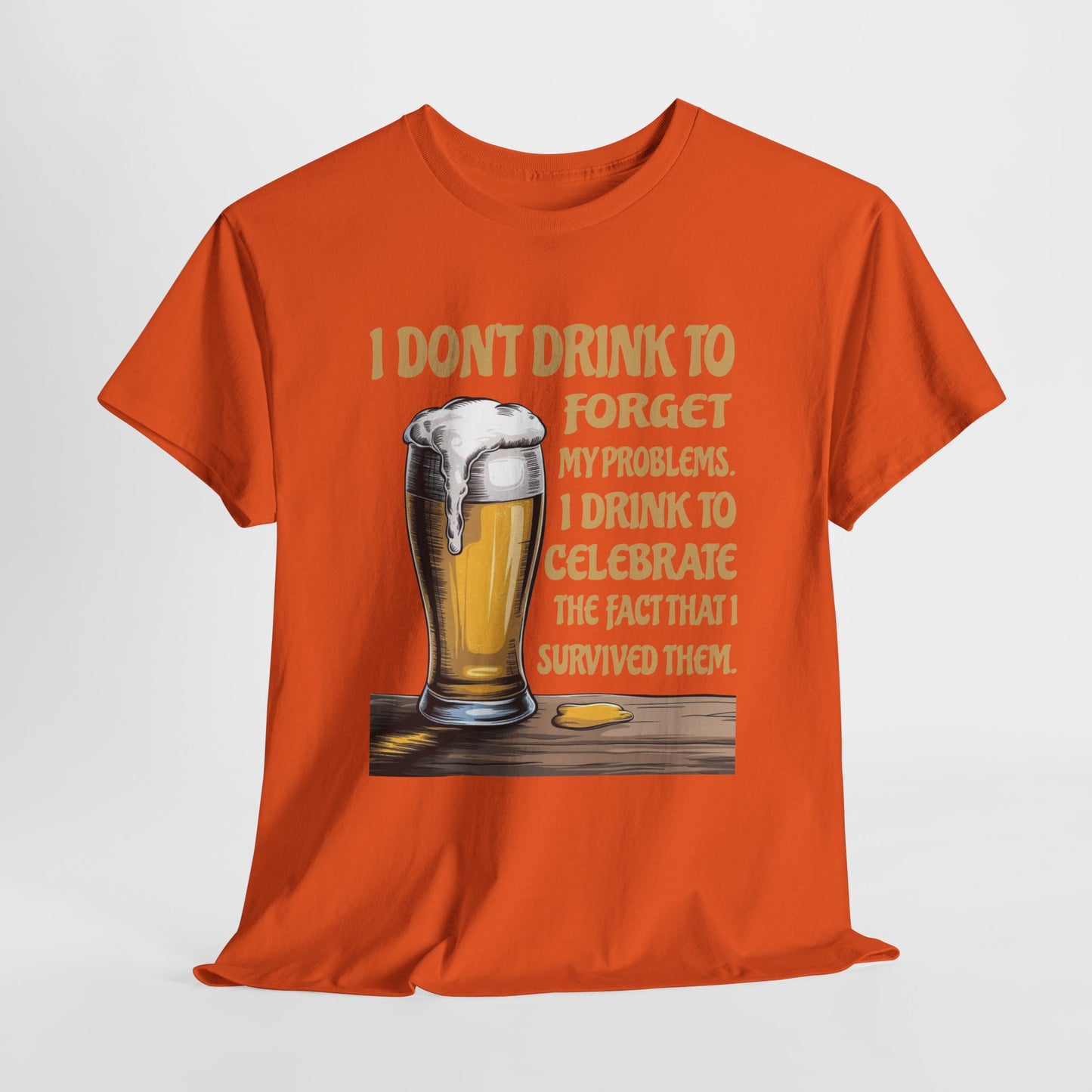 I Don't Drink To Forget My Problems - Gildan 5000 Unisex T-shirt