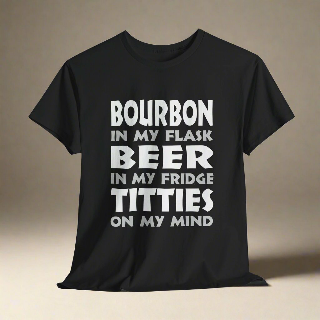 Bourbon In My Flask, Beer In My Fridge, Titties On My Mind - Unisex Heavy Cotton Tee