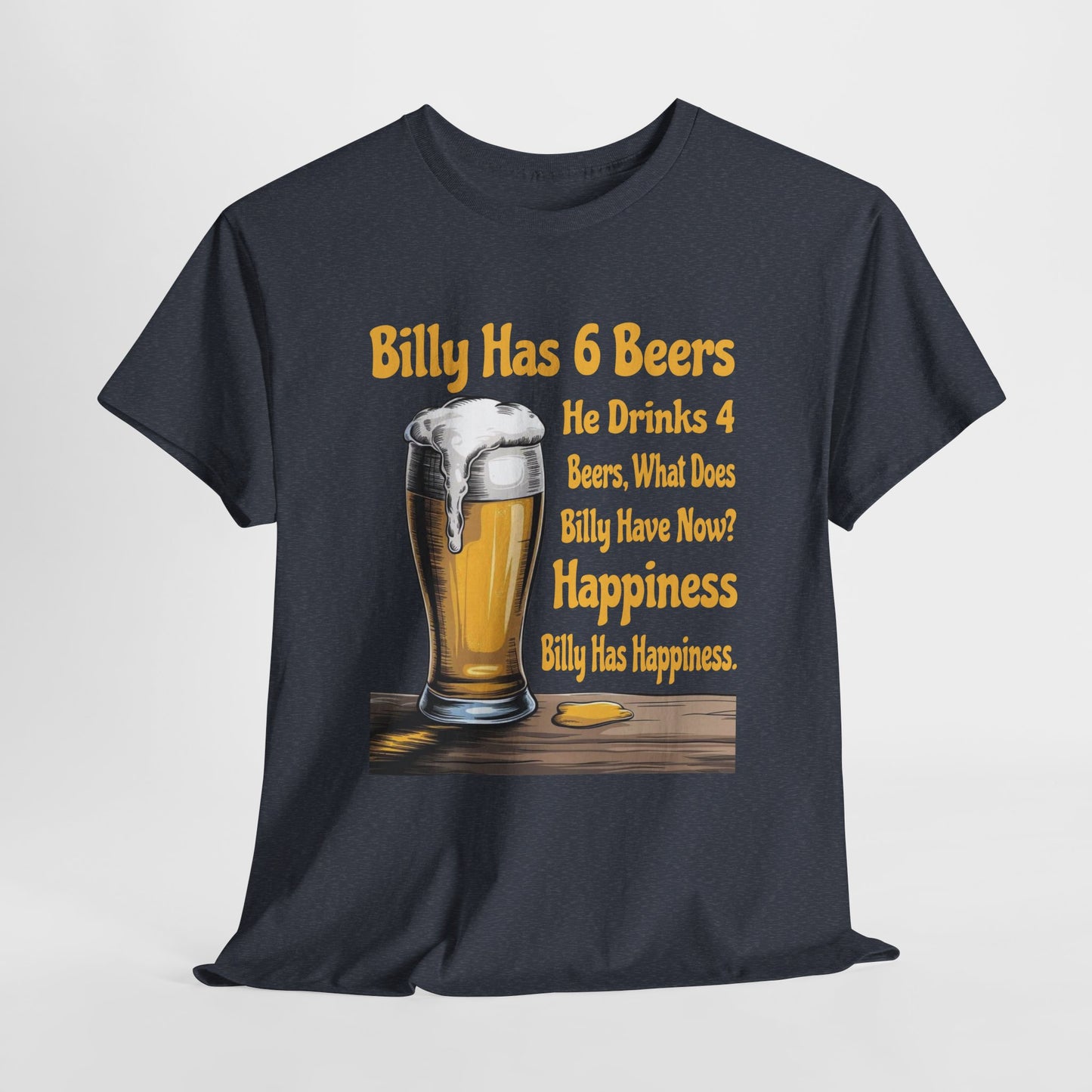 Billy Has 6 Beers, Billy Has Happiness - Funny Beer Lover Tee - Gildan 5000 Unisex T-shirt