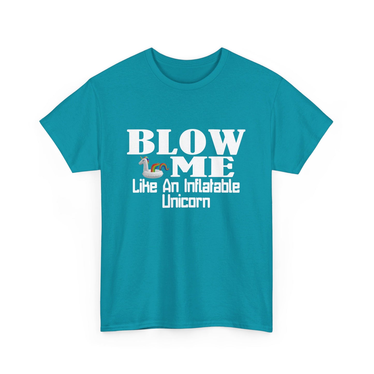BLOW ME Like An Inflatable Unicorn - Unisex Heavy Cotton Tee