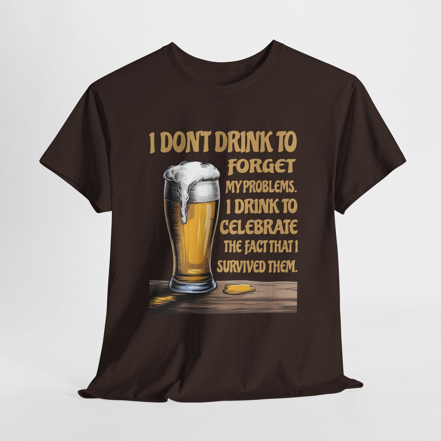 I Don't Drink To Forget My Problems - Gildan 5000 Unisex T-shirt