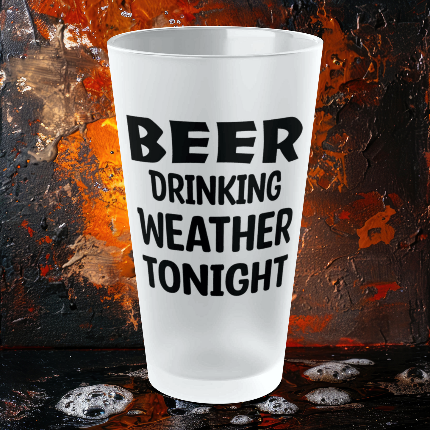 BEER Drinking Weather Tonight - Frosted Pint Glass, 16oz