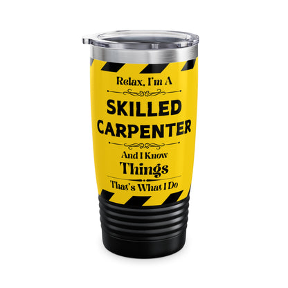 Relax, I'm A Skilled Carpenter, And I Know Things - Ringneck Tumbler, 20oz