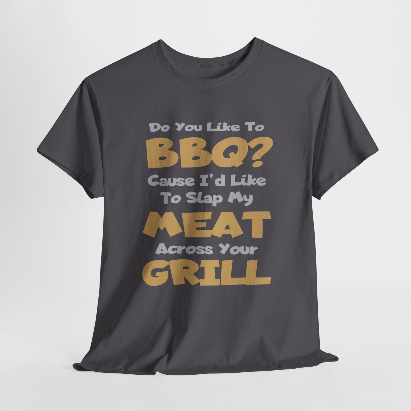 Do You Like To BBQ? - FRONT Print - Gildan 5000 Unisex T-shirt