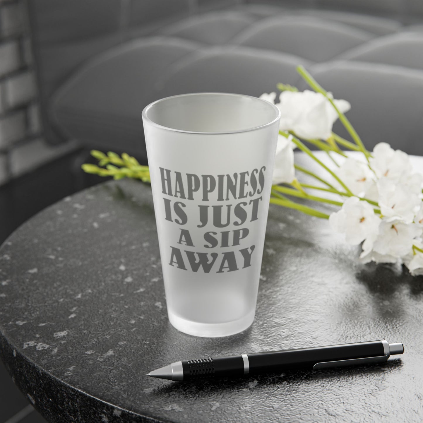 Happiness Is Just A Sip Away - Frosted Pint Glass, 16oz