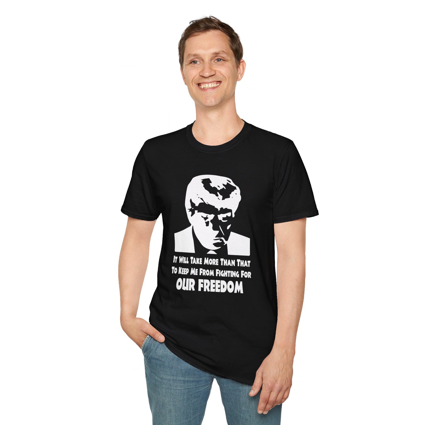 It Will Take More Than That To Keep Me From Fighting For Our Freedom -Unisex Softstyle T-Shirt