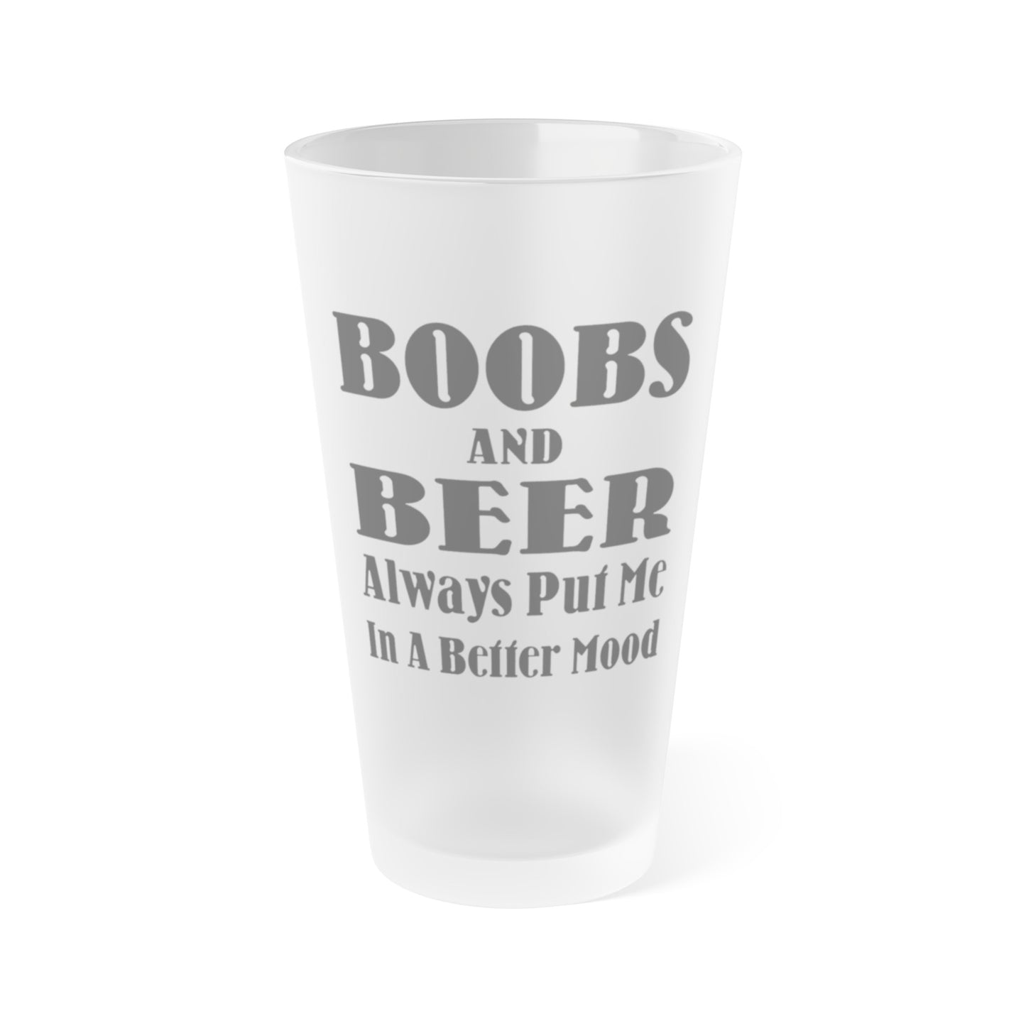 BOOBS and BEER Always Put Me In A Better Mood - Frosted Pint Glass, 16oz