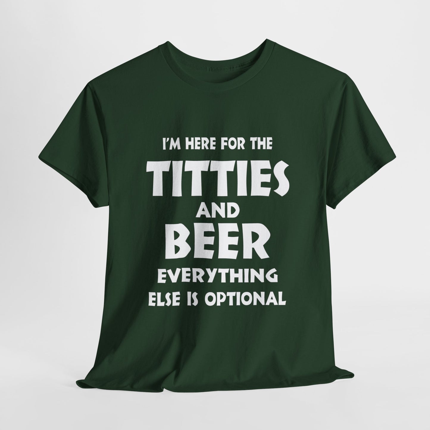 I'm Here For The Titties And Beer, Everything Else Is Optional - FRONT Print - Gildan 5000 Unisex T-shirt