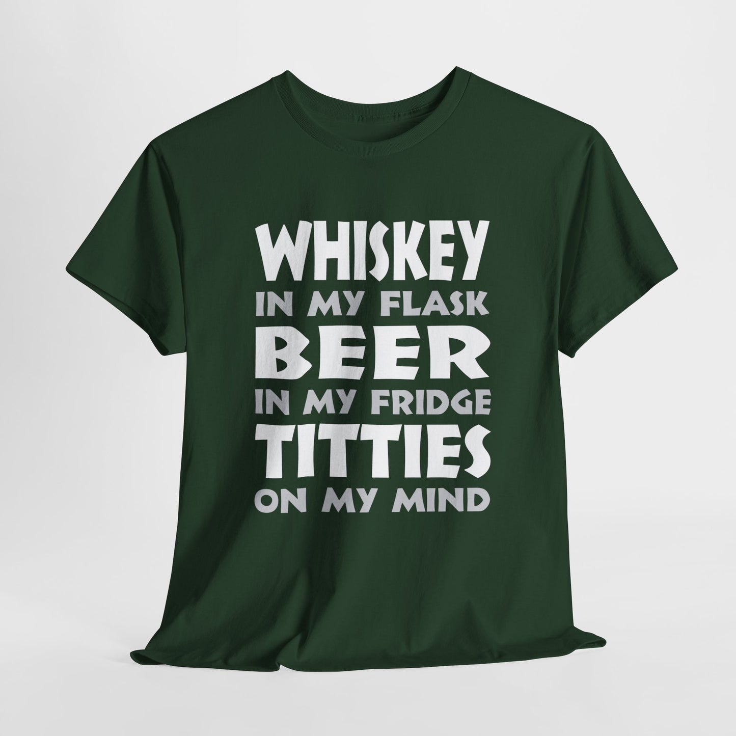 Whiskey In My Flask, Beer In My Fridge, Titties On My Mind - Unisex Heavy Cotton Tee