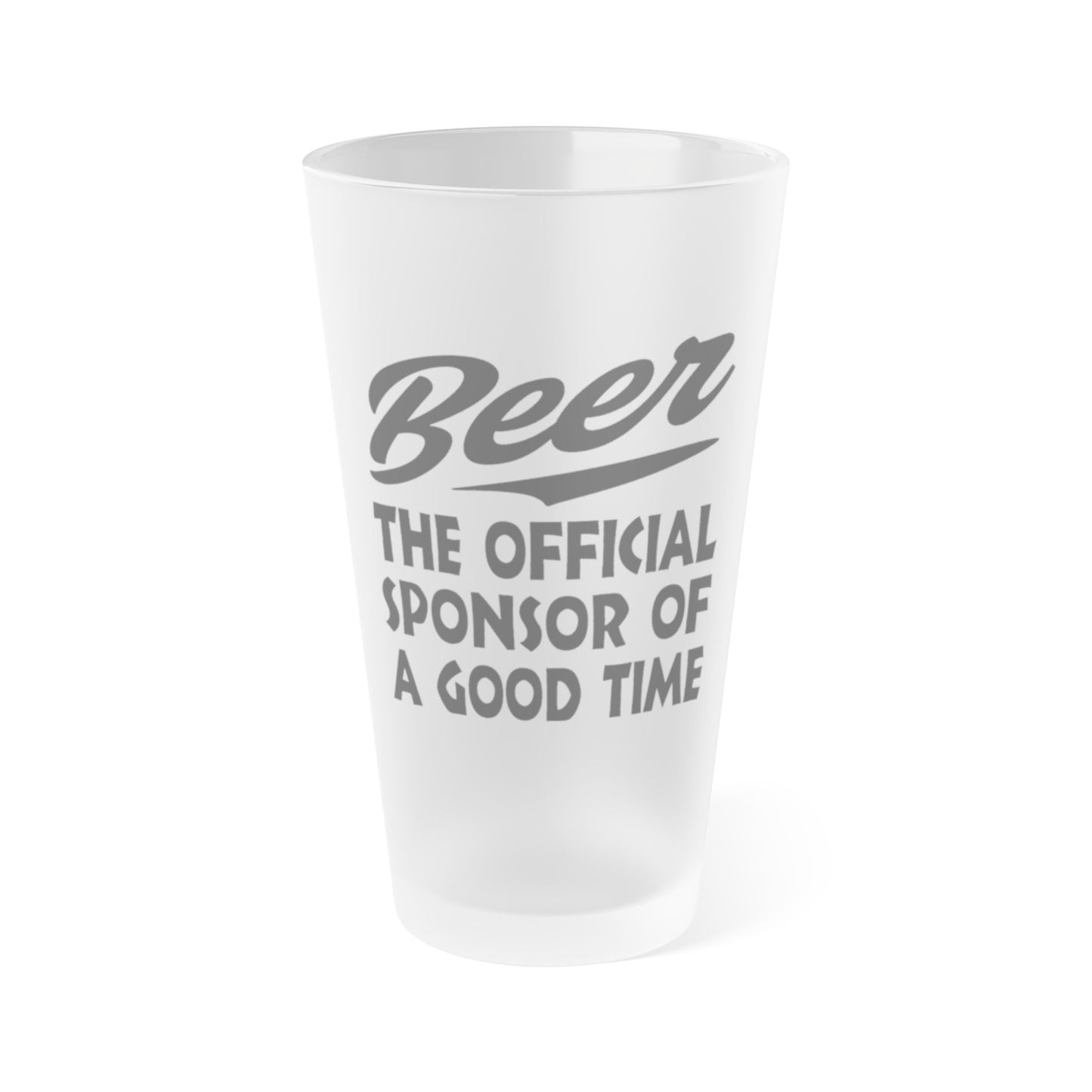 BEER The Official Sponsor Of A Good Time - Frosted Pint Glass, 16oz