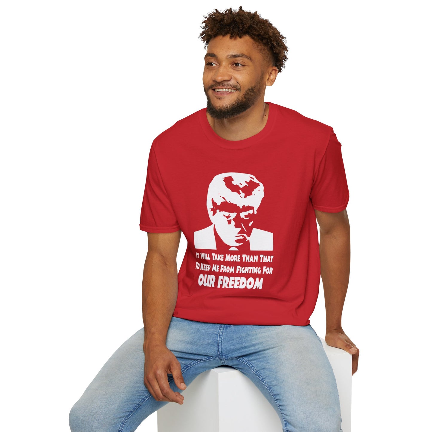 It Will Take More Than That To Keep Me From Fighting For Our Freedom -Unisex Softstyle T-Shirt