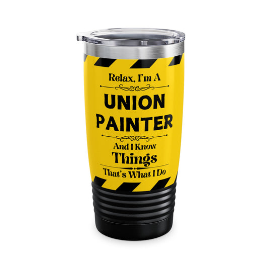 Relax, I'm A Union Painter, And I Know Things - Ringneck Tumbler, 20oz