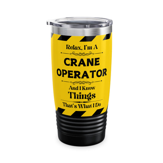 Relax, I'm A Crane Operator, And I Know Things - Ringneck Tumbler, 20oz