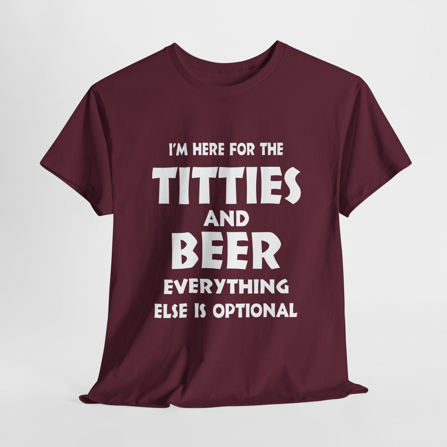 I'm Here For The Titties And Beer, Everything Else Is Optional - FRONT Print - Gildan 5000 Unisex T-shirt