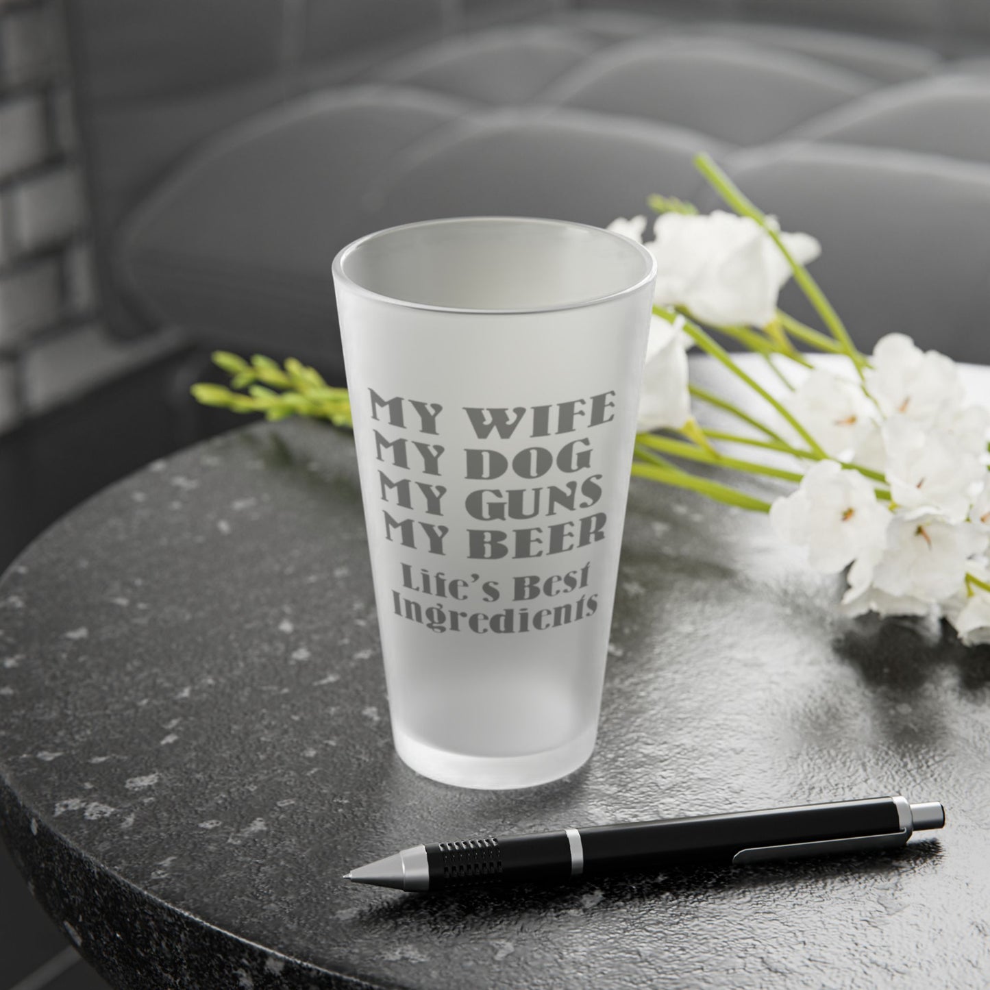 My Wife, My Dog, My Guns, My Beer. Life's Best Ingredients - Frosted Pint Glass, 16oz