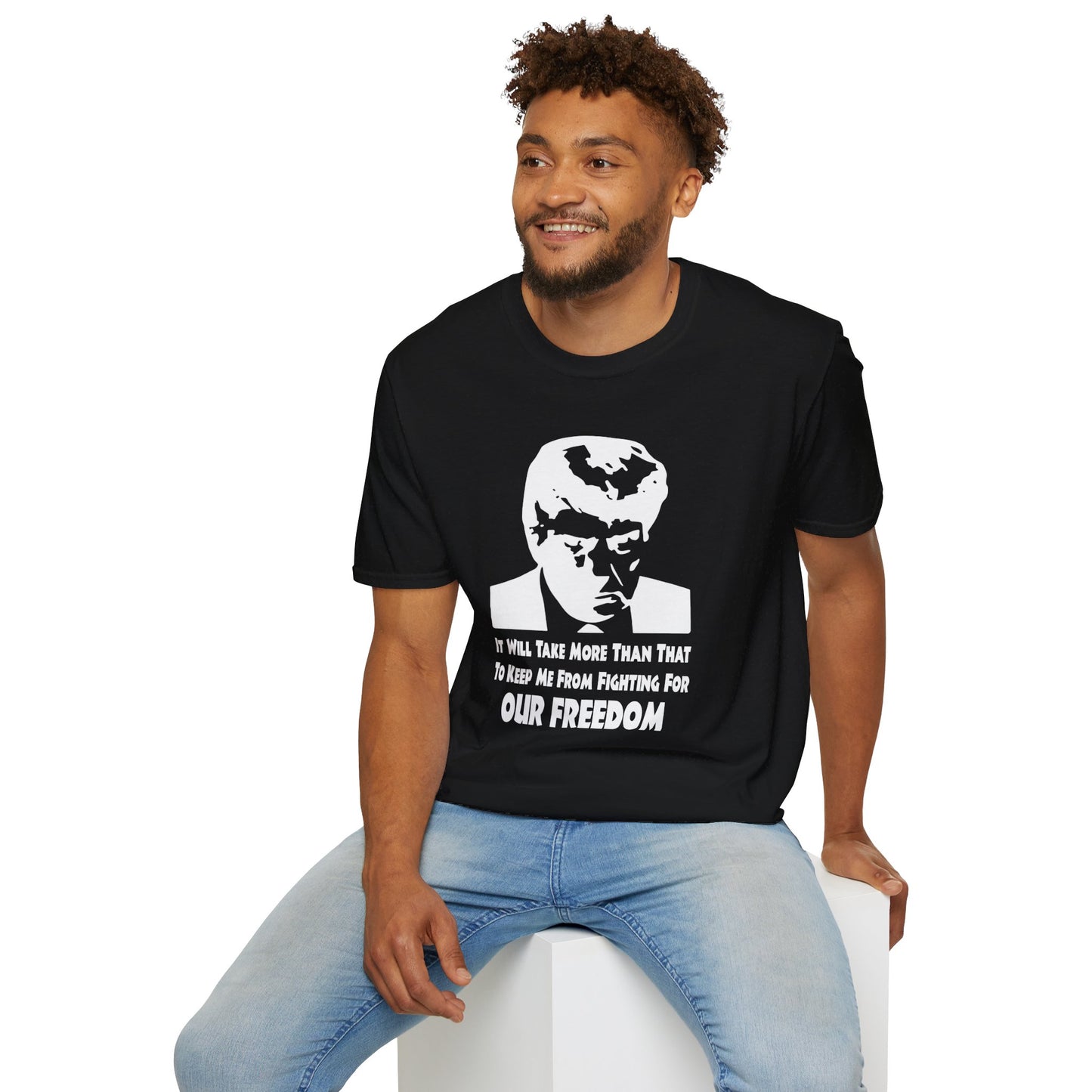 It Will Take More Than That To Keep Me From Fighting For Our Freedom -Unisex Softstyle T-Shirt