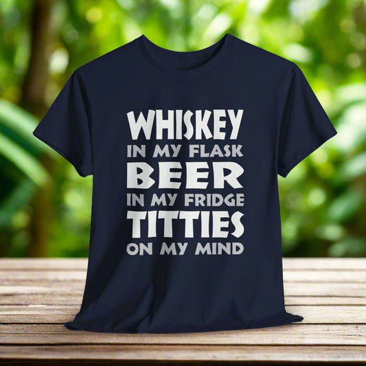 Whiskey In My Flask, Beer In My Fridge, Titties On My Mind - Unisex Heavy Cotton Tee