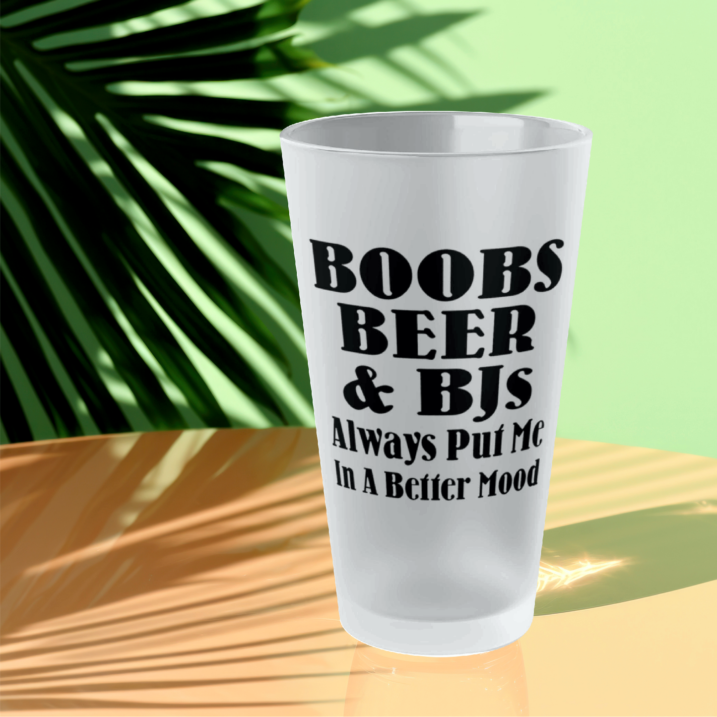 Boobs, Beer and BJs Always Put Me In A Better Mood - Frosted Pint Glass, 16oz