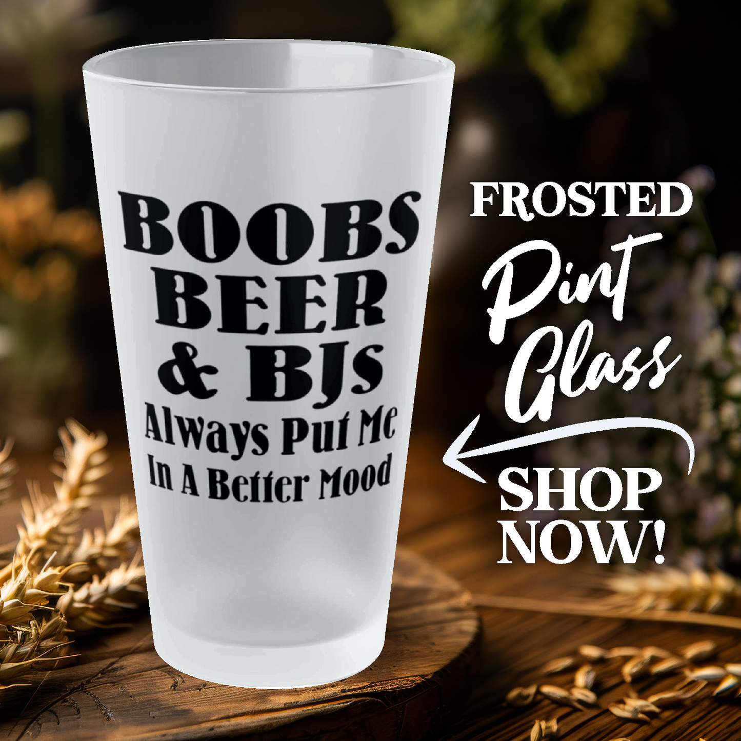 Boobs, Beer and BJs Always Put Me In A Better Mood - Frosted Pint Glass, 16oz