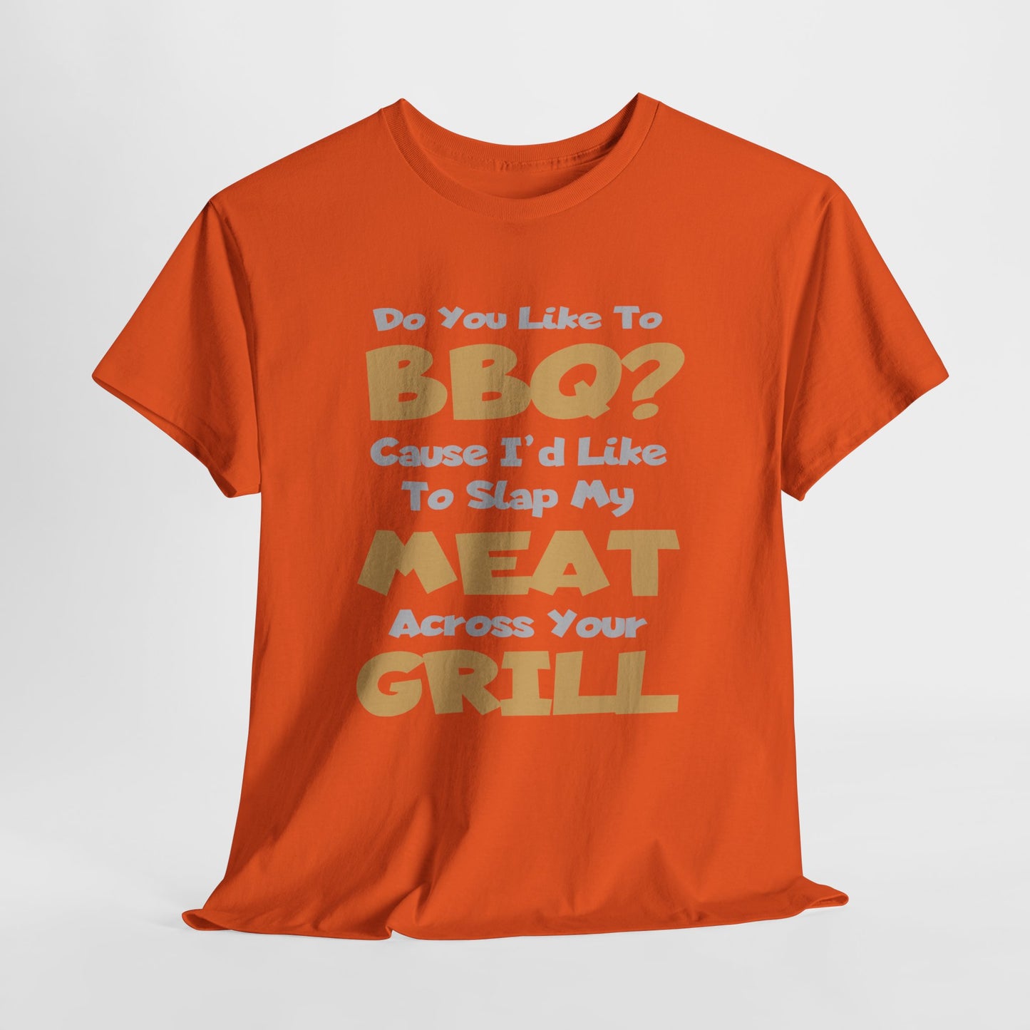 Do You Like To BBQ? - FRONT Print - Gildan 5000 Unisex T-shirt