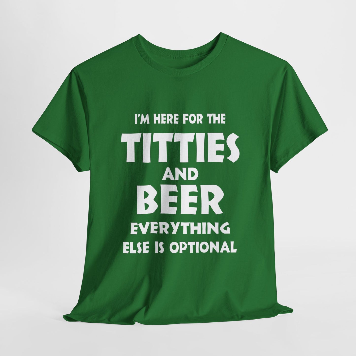 I'm Here For The Titties And Beer, Everything Else Is Optional - FRONT Print - Gildan 5000 Unisex T-shirt