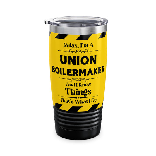 Relax, I'm A Union Boilermaker, And I Know Things - Ringneck Tumbler, 20oz