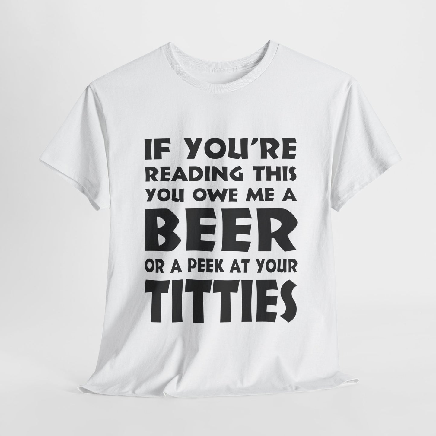 If You're Reading This, You Owe Me A Peek At Your Titties - FRONT Print - Gildan 5000 Unisex T-shirt