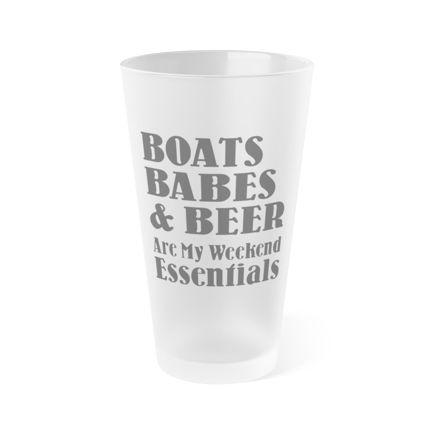 Boats, Babes & Beer Are My Weekend Essentials - Frosted Pint Glass, 16oz