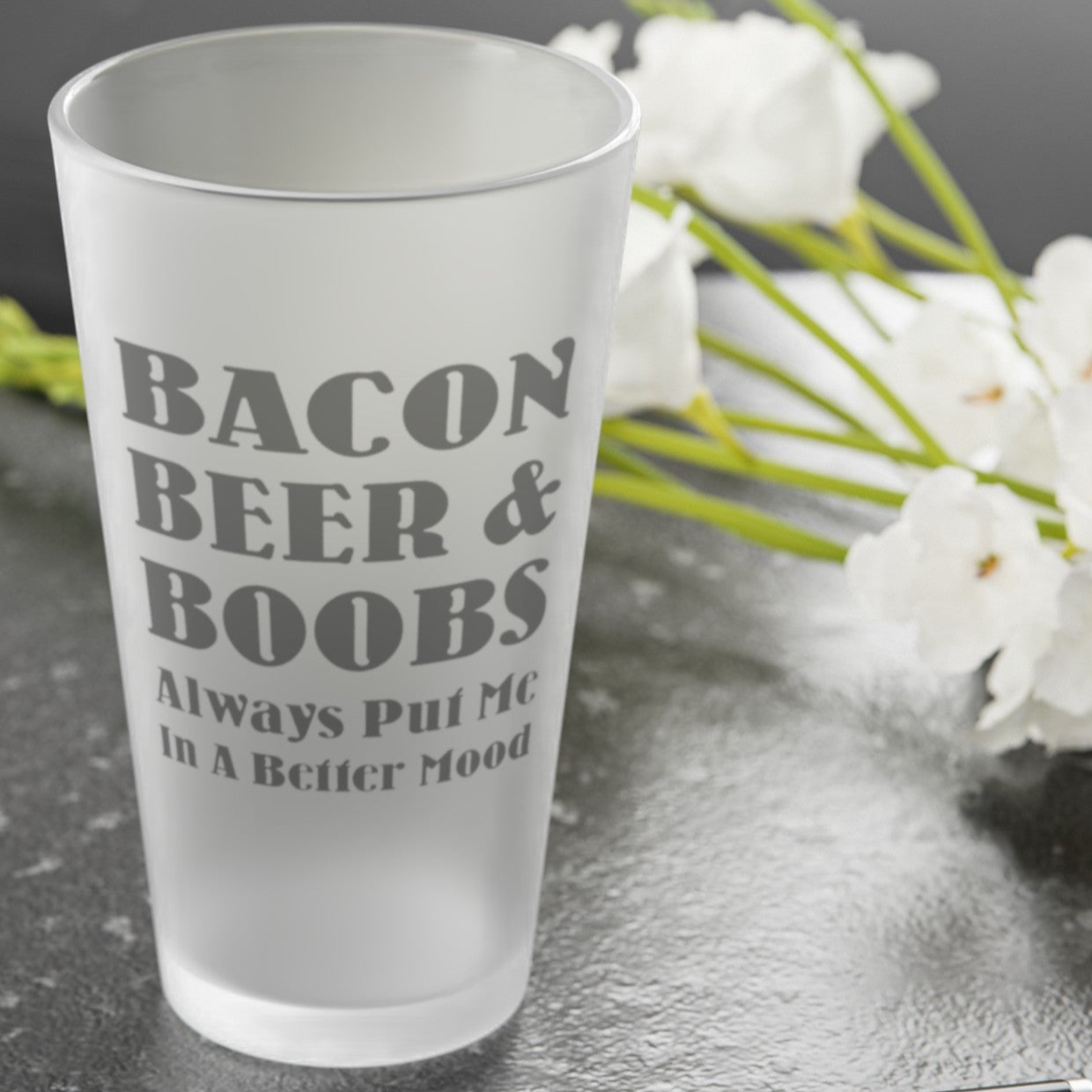 Bacon, Beer, and Boobs Always Put Me In A Better Mood - Frosted Pint Glass, 16oz